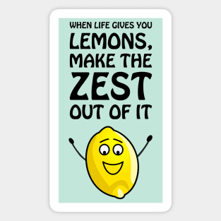 When life gives you lemons, make the zest out of it - cool & funny lemon pun Magnet